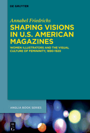 Shaping Visions in U.S.-American Magazines: Women Illustrators and the Visual Culture of Femininity, 1890-1920