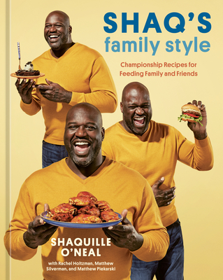 Shaq's Family Style: Championship Recipes for Feeding Family and Friends [A Cookbook] - O'Neal, Shaquille, and Holtzman, Rachel, and Silverman, Matthew