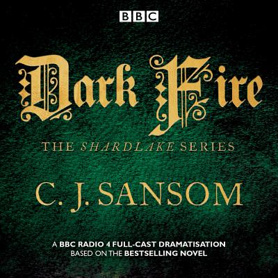 Shardlake: Dark Fire: BBC Radio 4 full-cast dramatisation - Sansom, CJ, and Full Cast (Read by), and Salinger, Justin (Read by)