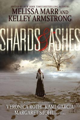 Shards & Ashes - Marr, Melissa, and Armstrong, Kelley, and Roth, Veronica