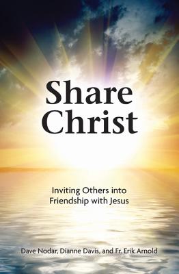 Share Christ: Inviting Others Into Friendship with Jesus - Nodar, Dave, and Davis, Dianne, and Arnold, Fr Erik