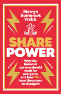 Share Power: Why the financial system should work for everyone: and how YOU have the power to change it