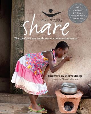 Share: The Cookbook That Celebrates Our Common Humanity - Streep, Meryl (Foreword by), and Women for Women International (Compiled by)