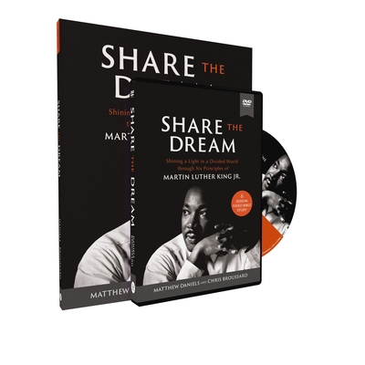 Share the Dream Study Guide with DVD: Shining a Light in a Divided World Through Six Principles of Martin Luther King Jr. - Daniels, Matthew, and Broussard, Chris