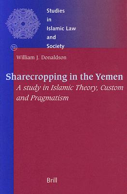Sharecropping in the Yemen: A Study in Islamic Theory, Custom and Pragmatism - Donaldson, William, PhD