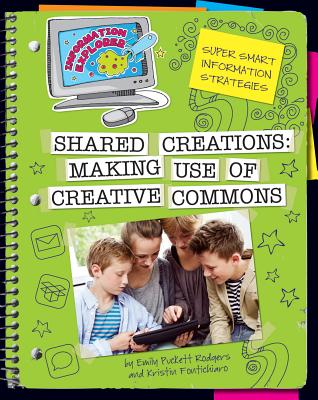 Shared Creations: Making Use of Creative Commons - Fontichiaro, Kristin, and Rodgers, Emily Puckett