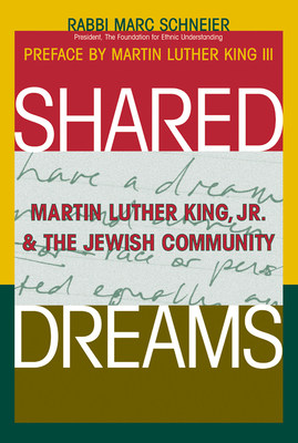 Shared Dreams: Martin Luther King, Jr. & the Jewish Community - Shneier, Marc, Rabbi, and King, Martin Luther, III (Preface by)