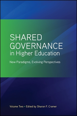 Shared Governance in Higher Education: New Paradigms, Evolving Perspectives - Cramer, Sharon F (Editor)
