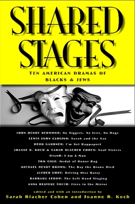 Shared Stages: Ten American Dramas of Blacks and Jews - Cohen, Sarah Blacher (Introduction by), and Koch, Joanne B (Introduction by)