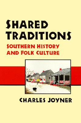 Shared Traditions: Southern History & Folk Culture - Joyner, Charles