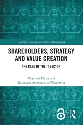 Shareholders, Strategy and Value Creation: The Case of the IT Sector - Muras, Wojciech, and Szczepa ska-Woszczyna, Katarzyna