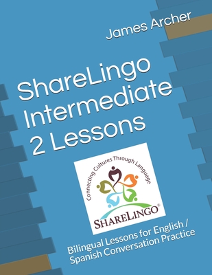 ShareLingo Intermediate 2 Lessons: Bilingual Lessons for English / Spanish Conversation Practice - Archer, James B, Jr.