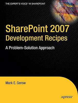 SharePoint 2007 Development Recipes: A Problem-Solution Approach - Gerow, Mark