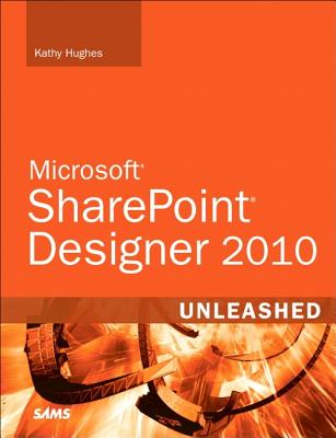 SharePoint Designer 2010 Unleashed - Hughes, Kathy