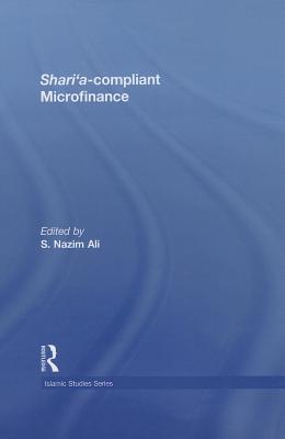 Shari'a Compliant  Microfinance - Ali, S. Nazim (Editor)