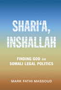 Shari'a, Inshallah: Finding God in Somali Legal Politics