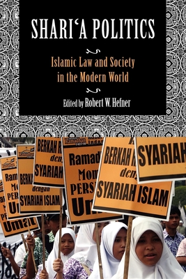 Shari'a Politics: Islamic Law and Society in the Modern World - Hefner, Robert W (Editor), and Vogel, Frank E (Contributions by), and Brown, Nathan J (Contributions by)