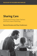 Sharing Care: Equal and Primary Carer Fathers and Early Years Parenting