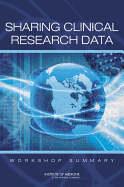 Sharing Clinical Research Data: Workshop Summary
