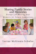 Sharing Family Stories and Memories: Prompts for Writing Your Memoirs for Future Generations
