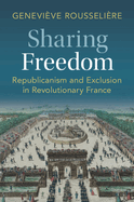 Sharing Freedom: Republicanism and Exclusion in Revolutionary France