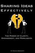 Sharing Ideas Effectively: The Power of Clarity, Engagement, and Persuasion