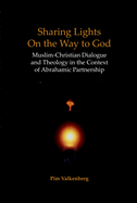 Sharing Lights on the Way to God: Muslim-Christian Dialogue and Theology in the Context of Abrahamic Partnership