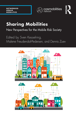 Sharing Mobilities: New Perspectives for the Mobile Risk Society - Kesselring, Sven (Editor), and Freudendal-Pedersen, Malene (Editor), and Zuev, Dennis (Editor)