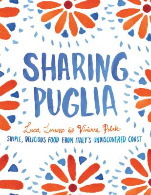 Sharing Puglia: Simple, Delicious Food from Italy's Undiscovered Coast - Lorusso, Luca, and Polak, Vivenne