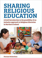 Sharing Religious Education: A Brief Introduction to the Possibility of an Inclusive Approach to Religious Education in Northern Ireland - Richardson, Norman
