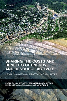 Sharing the Costs and Benefits of Energy and Resource Activity: Legal Change and Impact on Communities - Barrera-Hernndez, Lila (Editor), and Barton, Barry (Editor), and Godden, Lee (Editor)