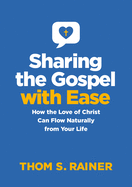 Sharing the Gospel with Ease: How the Love of Christ Can Flow Naturally from Your Life