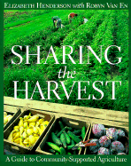 Sharing the Harvest: A Guide to Community Supported Agriculture - Henderson, Elizabeth, and Gussow, Joan D (Foreword by), and Van En, Robyn