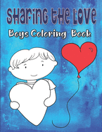 Sharing The Love Boys Coloring Book: Valentine's Day Coloring Book For Kids Ages 4-8, Hearts Coloring Book For Toddlers, Love Coloring Book For Children