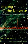 Sharing the Universe: Perspectives on Extraterrestrial Life - Shostak, G Seth, and Shostak, Seth, Dr., and Drake, Frank (Foreword by)