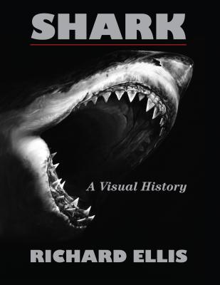 Shark: A Visual History - Ellis, Richard