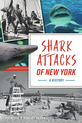 Shark Attacks of New York: A History - Heyer, Patricia, and Heyer, Robert