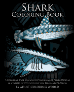Shark Coloring Book: A Coloring Book for Adults Containing 20 Shark Designs in a Variety of Styles to Help You Relax and de-Stress