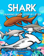 Shark Drawing Book Step-By-Step: Learn How to Draw Sharks with the Easy and Fun Guide