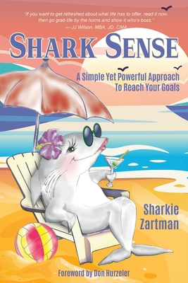 Shark Sense: A Simple yet Powerful Approach to Reach Your Goals - Zartman, Sharkie