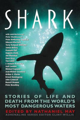 Shark: Stories of Life and Death from the World's Most Dangerous Waters - May, Nathaniel (Editor), and Willis, Clint (Editor)