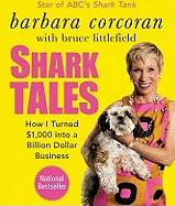 Shark Tales: How I Turned $1,000 Into a Billion Dollar Business - Corcoran, Barbara (Read by), and Littlefield, Bruce