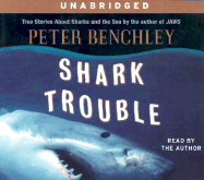 Shark Trouble: True Stories about Sharks and the Sea by the Author of Jaws - Benchley, Peter (Read by)