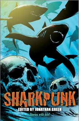 Sharkpunk - Green, Jonathan (Editor), and Cox, Kit, and Patrick, Den