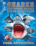 Sharks and Other Deadly Ocean Creatures: Visual Encyclopedia