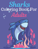 Sharks Coloring Book For Adults: An Adult Coloring Book Featuring Super Cute animals. this Book Featuring Fun and easy Coloring Pages for Animal Lovers of Fun! Suitable for adults