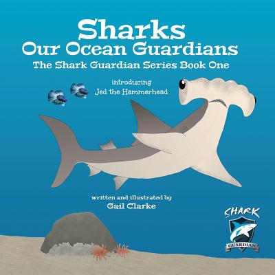 Sharks Our Ocean Guardians: The Shark Guardian Series Book One - Clarke, Gail