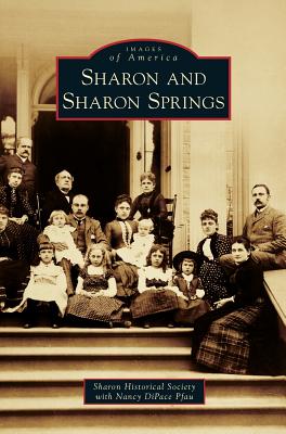 Sharon and Sharon Springs - Sharon Historical Society, and Pfau, Nancy Dipace