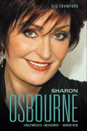 Sharon Osbourne: Unauthorized, Uncensored - Understood - Crawford, Sue