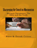 Sharpening the Sword on Mormonism: Mormon Documents, the Bible and the Truth